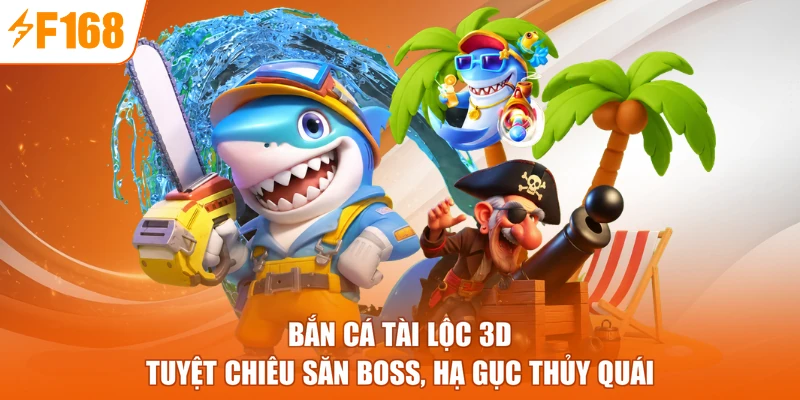 Bắn Cá Tài Lộc 3D - Tuyệt Chiêu Săn Boss, Hạ Gục Thủy Quái